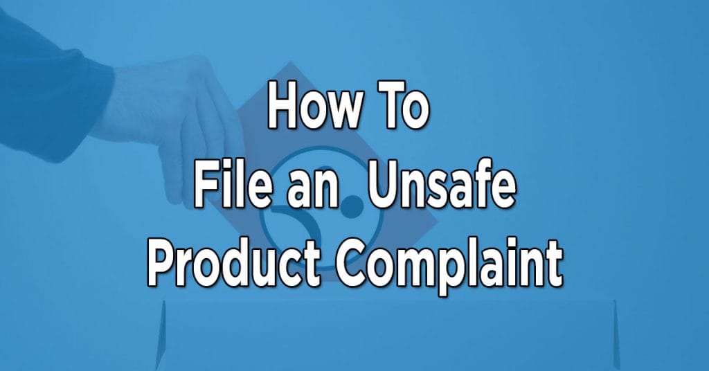 How-to-File-an-Unsafe-Product-Complaint